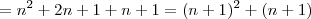 = n^2 +2n +1 + n + 1 = (n+1)^2 + (n+1) = n^2 +2n +1 + n + 1 = (n+1)^2 + (n+1)