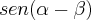 sen(\alpha-\beta) sen(\alpha-\beta)