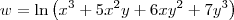 w= \ln \left({x}^{3}+5{x}^{2}y+6x{y}^{2} + 7{y}^{3}\right) w= \ln \left({x}^{3}+5{x}^{2}y+6x{y}^{2} + 7{y}^{3}\right)