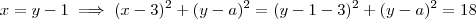 x = y-1 \implies (x-3)^2 +(y-a)^2 = (y-1-3)^2 + (y-a)^2 = 18