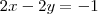 2x-2y=-1 2x-2y=-1