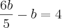 \frac{6b}{5}-b=4