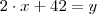 2 \cdot x + 42 = y 2 \cdot x + 42 = y