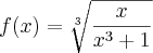 f (x) =\sqrt[3]{\frac{x}{x^3+1}}