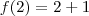 f(2)=2+1 f(2)=2+1
