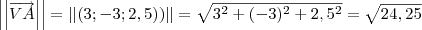 \left|\left|\overrightarrow{VA}\right| \right|=\left|\left|\left(3;-3;2,5) \right) \right| \right|=\sqrt{3^2 + (-3)^2 + 2,5^2} = \sqrt{24,25} \left|\left|\overrightarrow{VA}\right| \right|=\left|\left|\left(3;-3;2,5) \right) \right| \right|=\sqrt{3^2 + (-3)^2 + 2,5^2} = \sqrt{24,25}