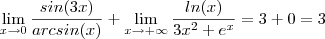 \lim_{x\to 0} \frac{sin(3x)}{arcsin(x) } + \lim_{x\to +\infty} \frac{ln(x)}{3x^2 + e^x} = 3 + 0 = 3 \lim_{x\to 0} \frac{sin(3x)}{arcsin(x) } + \lim_{x\to +\infty} \frac{ln(x)}{3x^2 + e^x} = 3 + 0 = 3