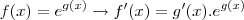 f(x) = {e}^{g(x)} \rightarrow f'(x) = g'(x).{e}^{g(x)} f(x) = {e}^{g(x)} \rightarrow f'(x) = g'(x).{e}^{g(x)}