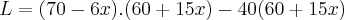 L = (70 - 6x) . (60 + 15x) - 40 ( 60 + 15x) L = (70 - 6x) . (60 + 15x) - 40 ( 60 + 15x)
