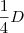 \frac{1}{4}D \frac{1}{4}D