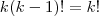 k(k-1)! = k! k(k-1)! = k!