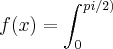 f(x)=\int_{0}^\(pi/2) f(x)=\int_{0}^\(pi/2)