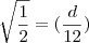 \sqrt{\frac{1}{2}}=(\frac{d}{12}) \sqrt{\frac{1}{2}}=(\frac{d}{12})