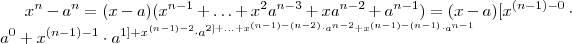 x^n - a^n = (x-a)(x^{n-1}  +    \hdots      +   x^2 a^{n-3} + xa^{n-2} +   a^{n-1}  ) = (x-a)[ x^{(n-1) -0} \cdot a^{0}   +  x^{(n-1 )-1}  \cdot a^{1] + x^{(n-1 )-2}  \cdot a^{2] + \hdots  + x^{(n-1 )-(n-2)}  \cdot a^{n-2}  + x^{(n-1) -(n-1)} \cdot a^{n-1}