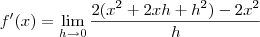 f'(x) = \lim_{h \rightarrow 0} \frac{2(x^2+2xh +h^2) - 2x^2}{h}