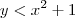 y < x^2 + 1 y < x^2 + 1
