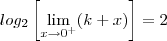 log_{2} \left[ \lim_{x \to 0^+}(k+x) \right]=2