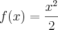 f(x)=\frac{{x}^{2}}{2} f(x)=\frac{{x}^{2}}{2}