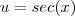u=sec(x) u=sec(x)