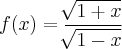f(x)=\frac{\sqrt[]{1+x}}{\sqrt[]{1-x}}