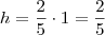 h = \frac25 \cdot 1 = \frac25 h = \frac25 \cdot 1 = \frac25