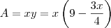 A=xy=x\left(9-\frac{3x}{4}\right) A=xy=x\left(9-\frac{3x}{4}\right)