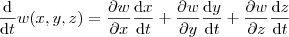 \frac{\mathrm{d} }{\mathrm{d} t}w(x,y,z) = \frac{\partial w }{\partial x}\frac{\mathrm{d}x }{\mathrm{d} t} + \frac{\partial w }{\partial y}\frac{\mathrm{d}y }{\mathrm{d} t} + \frac{\partial w }{\partial z}\frac{\mathrm{d}z }{\mathrm{d} t} \frac{\mathrm{d} }{\mathrm{d} t}w(x,y,z) = \frac{\partial w }{\partial x}\frac{\mathrm{d}x }{\mathrm{d} t} + \frac{\partial w }{\partial y}\frac{\mathrm{d}y }{\mathrm{d} t} + \frac{\partial w }{\partial z}\frac{\mathrm{d}z }{\mathrm{d} t}