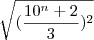 \sqrt{(\frac{10^n+2}{3})^2} \sqrt{(\frac{10^n+2}{3})^2}