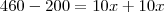 460-200=10x+10x