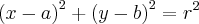 {(x-a)}^{2}+{(y-b)}^{2}={r}^{2} {(x-a)}^{2}+{(y-b)}^{2}={r}^{2}