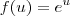 f(u) = e^u f(u) = e^u