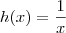 h(x) = \frac{1}{x} h(x) = \frac{1}{x}