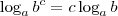 \log_a b^c = c \log_a b \log_a b^c = c \log_a b