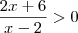 \frac{2x + 6}{x - 2} > 0 \frac{2x + 6}{x - 2} > 0