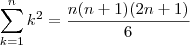 \sum_{k=1}^{n}{k}^{2} = \frac{n(n+1)(2n+1)}{6}