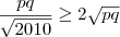 \frac{pq}{\sqrt{2010}} \geq 2 \sqrt{pq}