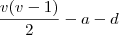 \frac{v(v-1)}{2} - a - d \frac{v(v-1)}{2} - a - d