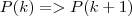 P(k)=>P(k+1) P(k)=>P(k+1)
