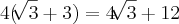 4(\sqrt[]{3}+3) = 4\sqrt[]{3}+ 12