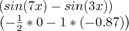 \left(sin(7x) - sin(3x) \right)
\left(-\frac{1}{2}*0 - 1 * (-0.87)\right) \left(sin(7x) - sin(3x) \right)
\left(-\frac{1}{2}*0 - 1 * (-0.87)\right)