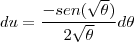 du=\frac{-sen(\sqrt{\theta})}{2\sqrt{\theta}}d\theta