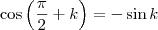 \cos \left( \frac{\pi}{2} +k \right) = - \sin k \cos \left( \frac{\pi}{2} +k \right) = - \sin k