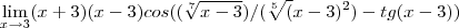 \lim_{x\rightarrow3}(x+3)(x-3)cos((\sqrt[7]{x-3})/(\sqrt[5]({{x-3})^{2}})-tg(x-3))
