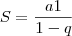 S=\frac{a1}{1-q}