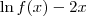 \ln f(x) - 2x \ln f(x) - 2x