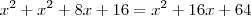 x^2+x^2+8x+16=x^2+16x+64 x^2+x^2+8x+16=x^2+16x+64