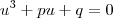 u^{3} + pu+q=0 u^{3} + pu+q=0