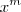 x^{m} x^{m}