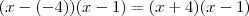 (x - (-4))(x-1) = (x+4)(x-1) (x - (-4))(x-1) = (x+4)(x-1)