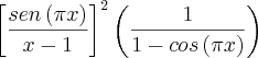 {\left[\frac{sen\left(\pi x \right)}{x-1} \right]}^{2}\left(\frac{1}{1-cos\left(\pi x \right)} \right)